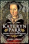Katheryn Parr: Henry VIII's Sixth Queen