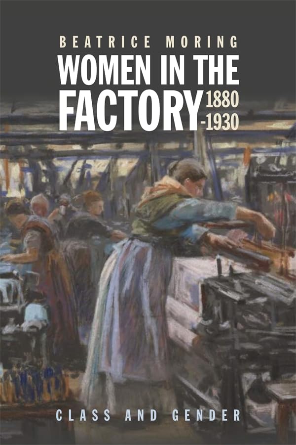 Women in the Factory, 1880-1930: Class and Gender (Hardcover)