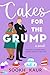 Cakes for the Grump: A Fake Dating Slow-Burn Romantic Comedy
