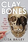 Clay and Bones: My Life as an FBI Forensic Artist