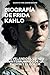 Biografía de Frida Kahlo: Revelando el lienzo ininterrumpido de la pasión y el dolor (Libro de Frida Kahlo) (Spanish Edition)
