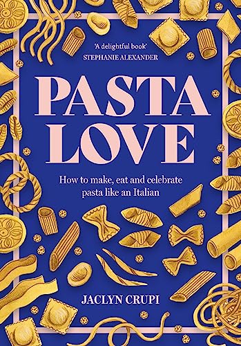 Pasta Love: How to make, eat and celebrate pasta like an Italian (Hardcover)