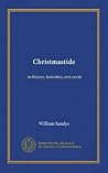 Christmastide: its history, festivities, and carols