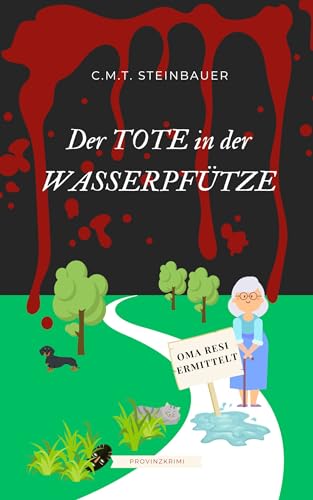 Der Tote in der Wasserpfütze: Oma Resi ermittelt 1 (Ein klassischer Whodunnit im Herzen Bayerns) (German Edition)