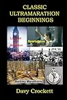 Classic Ultramarathon Beginnings: The Barkley Marathons, Comrades Marathon, London to Brighton, JFK 50, Spartathlon, and others (Ultrarunning History)