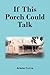 If This Porch Could Talk by Arlene Curns