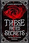These Fated Secrets by Aaron  Robinson