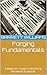 Forging Fundamentals: A Beginner's Guide to Mastering Metalwork Essentials (Forging Fire: Mastering the Art of Metal Work)