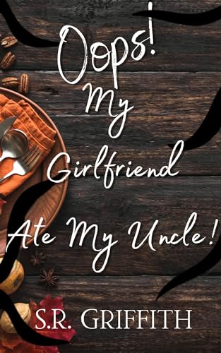 Oops! My Girlfriend Ate My Uncle! (Kindle Edition)