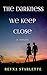 The Darkness We Keep Close:...