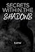 Secrets Within The Shadows