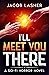 I'll Meet You There: A Sci-Fi Horror Novel