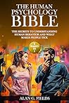 The Human Psychology Bible: (2 Books in 1) The Secrets to Understanding Human Behavior and What Makes People Tick The Human Psychology Bible: (2 Books in 1) The Secrets to Understanding Human Behavior and What Makes People Tick
