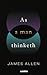 As a man Thinketh