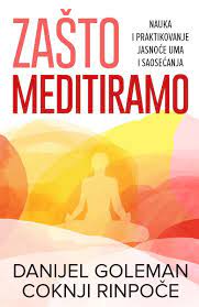 Zašto meditiramo: Nauka i praktikovanje jasnoće uma i saosećanja
