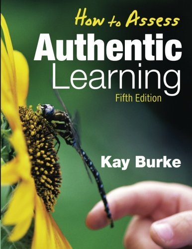How to Assess Authentic Learning 5th by Burke, Kathleen (Kay) B. (2009) Paperback