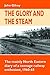 The Glory and the Steam: Th...