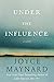 Under the Influence by Joyce Maynard