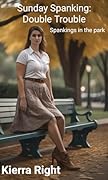 Sunday Spanking 2: Double Trouble: Spankings in the Park (Sunday Spankings)
