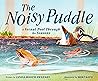 The Noisy Puddle by Linda Booth Sweeney The Noisy Puddle by Linda Booth Sweeney