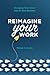 Reimagine Your Work: Managi...