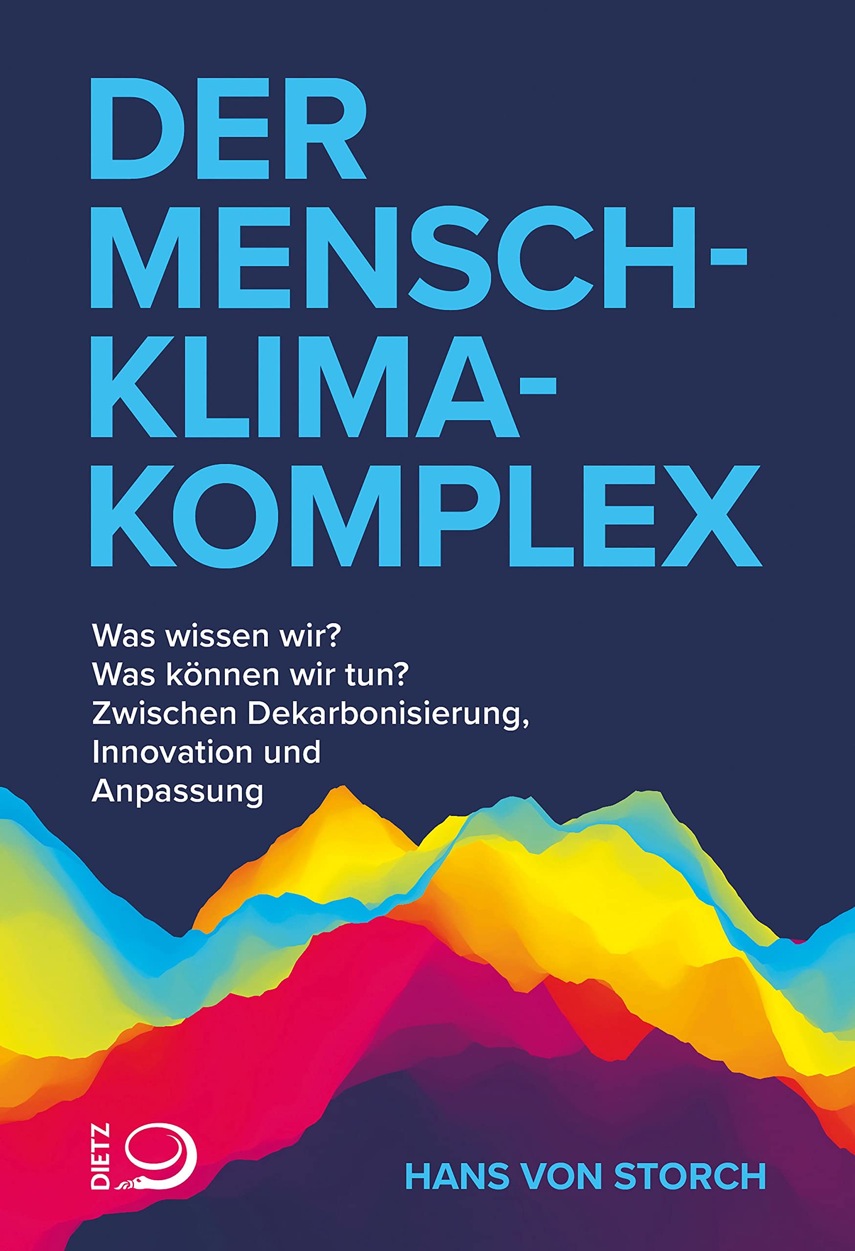 Der Mensch-Klima-Komplex: Was wissen wir? Was können wir tun? Zwischen Dekarbonisierung, Innovation und Anpassung (German Edition)