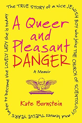 A Queer and Pleasant Danger: The True Story of a Nice Jewish Boy Who Joins the Church of Scientology, and Leaves Twelve Years Later to Become the L by Kate Bornstein (7-May-2013) Paperback