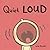 Quiet Loud
