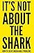 It's Not About the Shark: H...