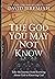 The God You May Not Know