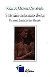 Y sobrevivir con las manos abiertas: Una historia de todos los fines del mundo (Spanish Edition)