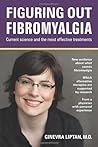Figuring Out Fibromyalgia: Current Science and the Most Effective Treatments by Ginevra Liptan (Jan 15 2011) Figuring Out Fibromyalgia: Current Science and the Most Effective Treatments by Ginevra Liptan (Jan 15 2011)