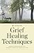Grief Healing Techniques: Step-By-Step Support for Working Through Grief and Loss by Calistoga Press (2014-03-17)
