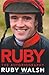 Ruby: The Autobiography by Walsh, Ruby Hardback Edition (2010)