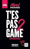T'es pas game 2: Le prochain niveau (French Edition) T'es pas game 2: Le prochain niveau (French Edition)