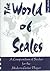 The World Of Scales: A Compendium Of Scales For The Modern Guitar Player