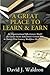 A Great Place to Learn & Earn: An Organizational Effectiveness Model for Career Sector Education's Critical Role in Twenty First Century Workforce Development by David J. Waldron (2015-10-29)