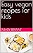 Easy vegan recipes for kids