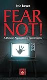 Fear Not!: A Christian Appreciation of Horror Movies (Reel Spirituality Monograph)
