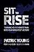 Sit to Rise: Turning Your Darkest Pain into Your Brightest Victory