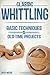 Classic Whittling: Basic Techniques and Old-Time Projects by Rick Weibe (2015-10-01)