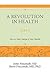 A Revolution in Health Part 2 : How to Take Charge of Your Health (Paperback)--by M.d. Steve Pieczenik, Ph.d. [2009 Edition]