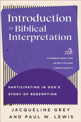 Introduction to Biblical Interpretation: Participating in God's Story of Redemption (Foundations for Spirit-Filled Christianity)