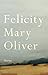 [Felicity by Mary Oliver