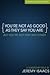 You're Not As Good As They ...