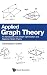 Applied Graph Theory: An Introduction With Graph Optimization And Algebraic Graph Theory