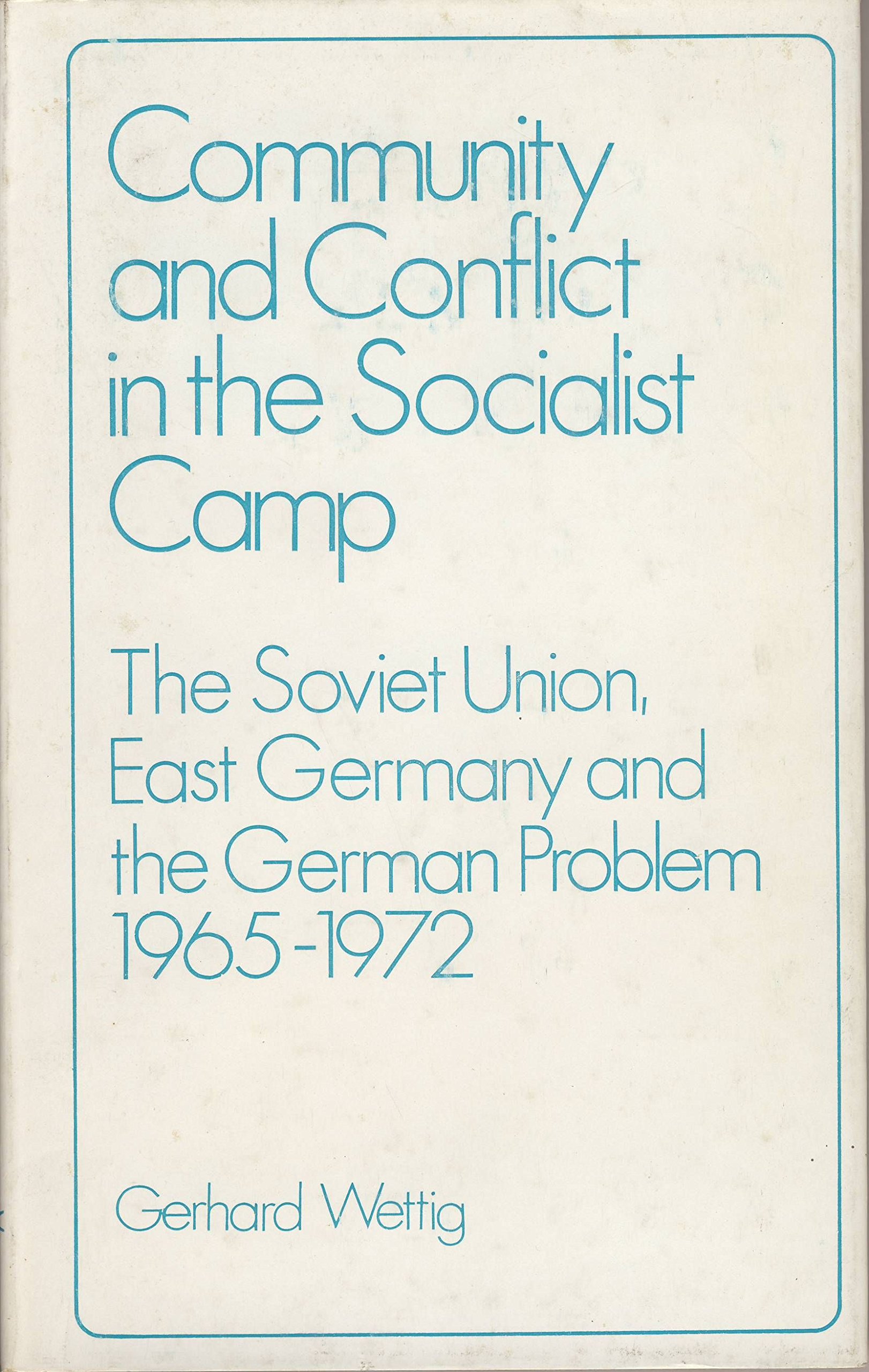 Community and conflict in the socialist camp: The Soviet Union, East Germany and the German problem, 1965-1972 (Hardcover)