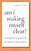 Am I Making Myself Clear? by Dean, Cornelia. (Harvard Univers... by Cornelia Dean