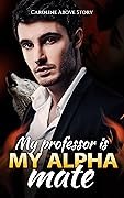 My Professor is My Alpha Mate: Chap 1-49
