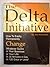 The DELTA INITIATIVE: How To Easily, Permanently Change Whatever Sucks in Your Business or Your Life, in 30 Minutes a Day, in 120 Days or Less